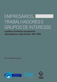 Empresários, trabalhadores e grupos de interesse: a política econômica nos governos Jânio Quadros e João Goulart – 1961-1964